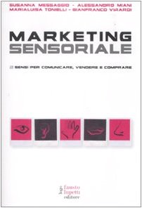 Marketing sensoriale. 5 sensi per comunicare, vendere e comprare (Pubblicità e marketing) Business, Finance & Career