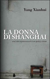 La donna di Shanghai. Voci dai sopravvissuti a un gulag cinese book