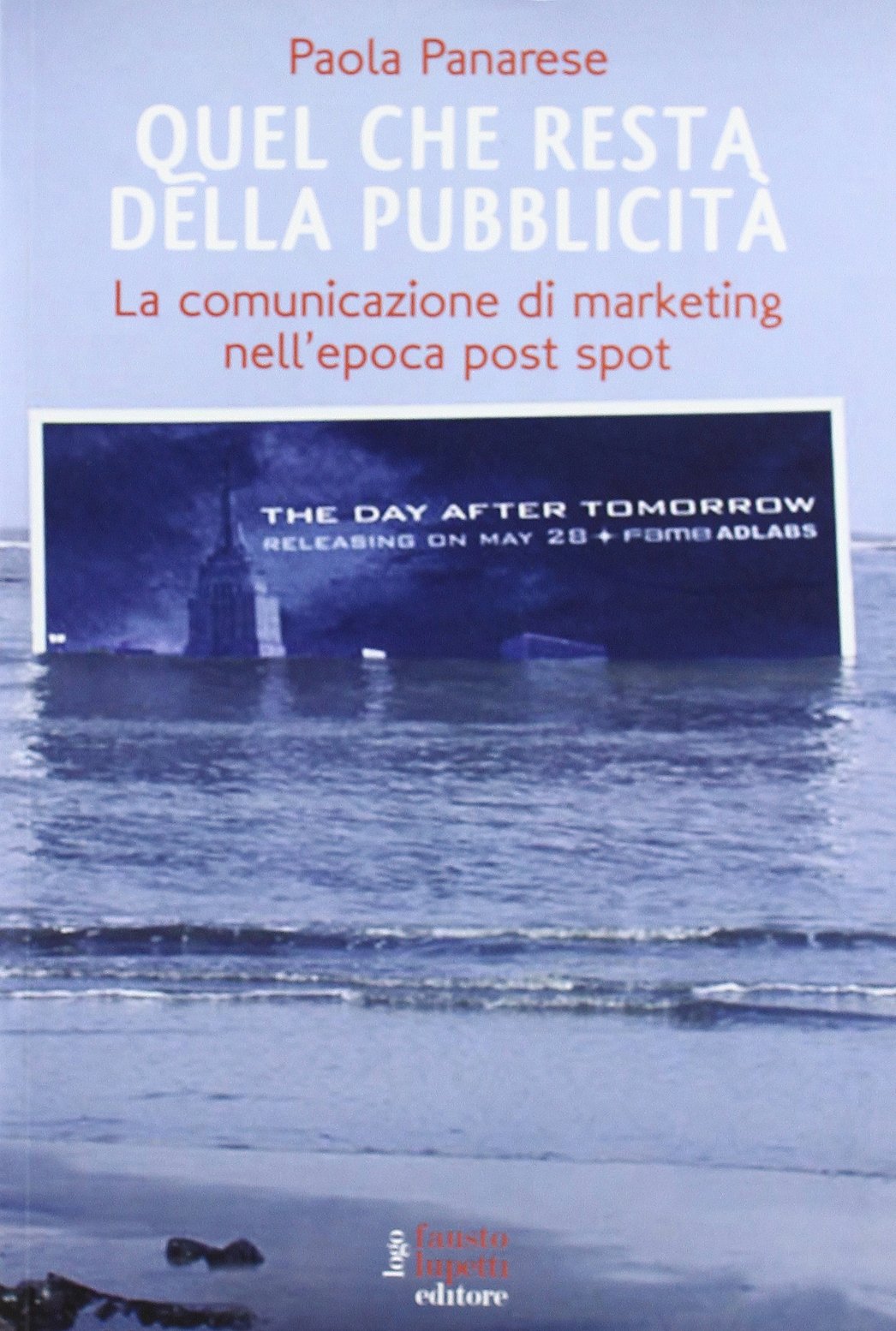 Quel che resta della pubblicità. La comunicazione di marketing nell'epoca post spot book