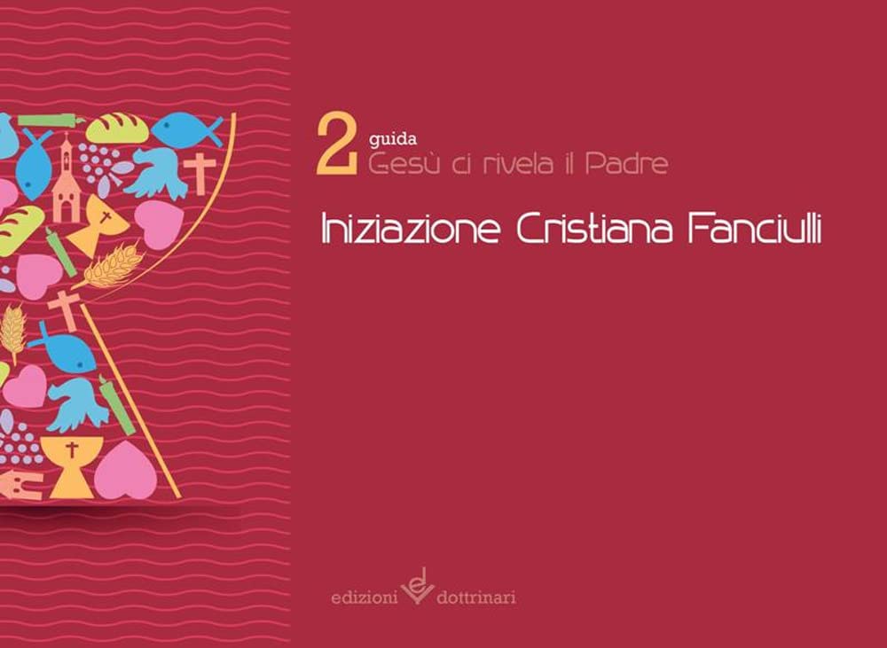 Gesù ci revale il Padre. Iniziazione cristiana dei fanciulli. Guida (Vol. 2) Religion & Esotericism