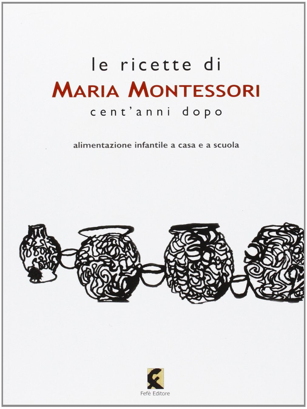 Le ricette di Maria Montessori cent'anni dopo Education & Training