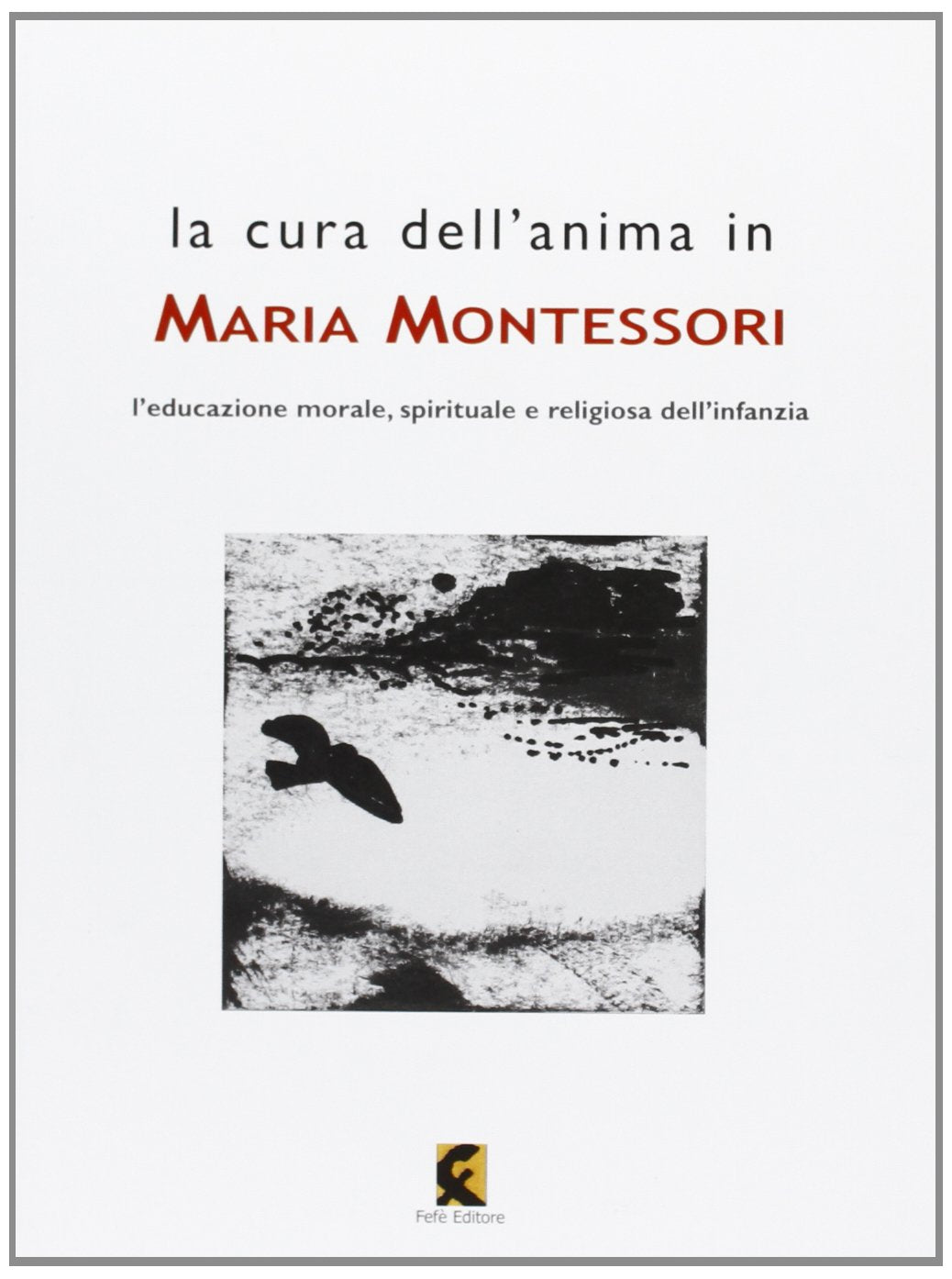 La cura dell'anima in Maria Montessori. L'educazione morale, spirituale e religiosa dell'infanzia book