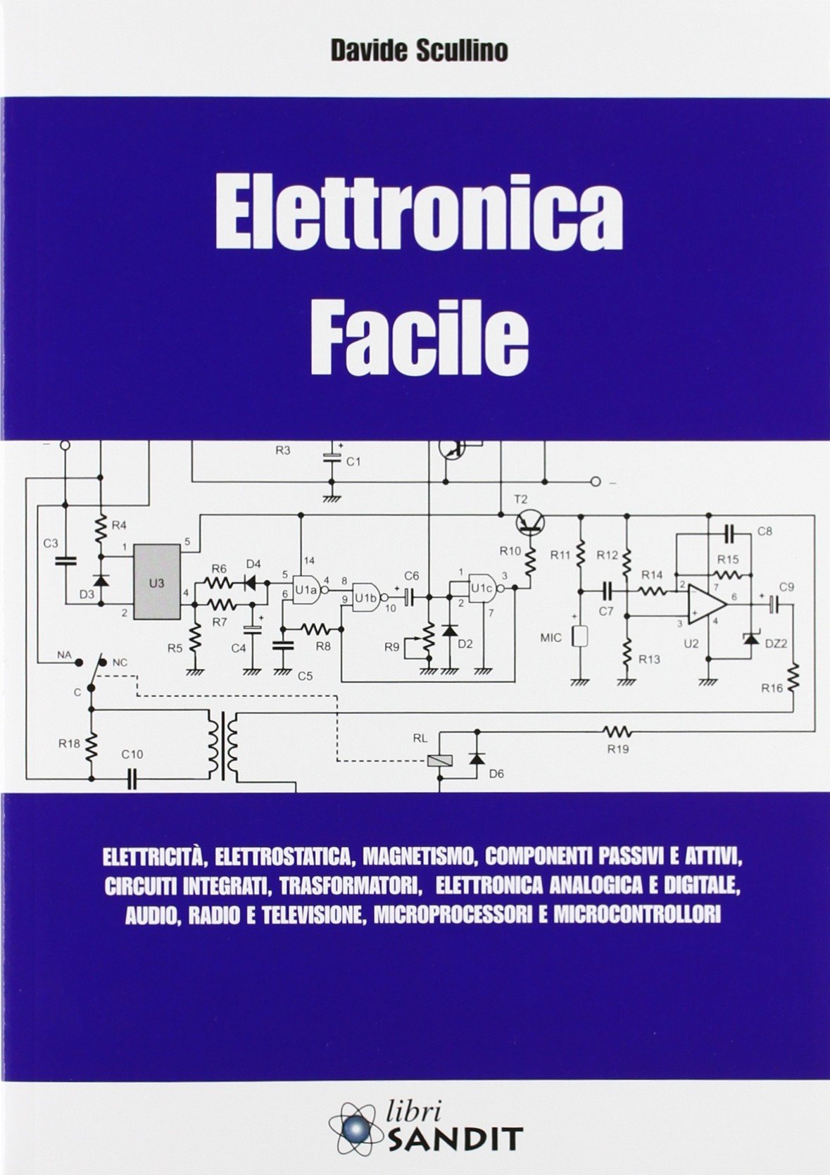 Elettronica facile. Elettricità, elettrostatica, magnetismo, componenti passivi e attivi, circuiti integrati, trasformatori, elettronica analogica e digitale... Business & Technology