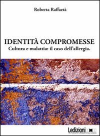Identità compromesse. Cultura e malattia: il caso dell'allergia book