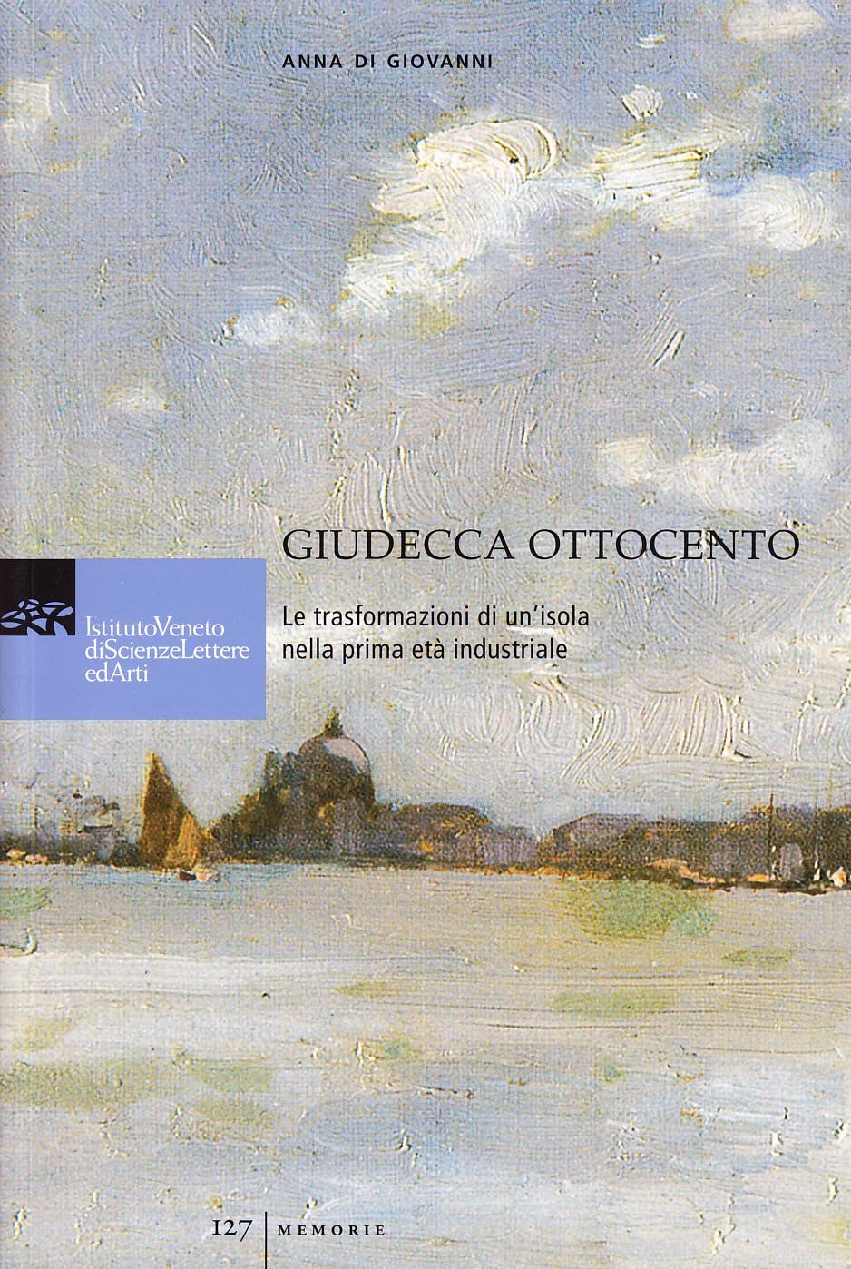 Guidecca Ottocento. Le trasformazioni di un'isola nella prima età industriale Politics & History
