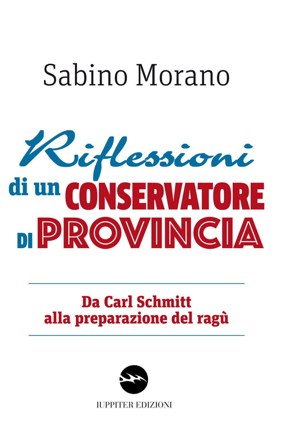 Riflessioni di un conservatore di provincia. Da Carl Schmitt alla preparazione del ragù Social Sciences