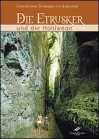 Die Etrusker und die Hohlwege. Geschichte, Symbolik un Legende. Ediz. illustrata Natural Sciences