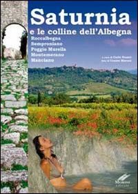 Saturnia E La Collina Dell'albegna. Roccalbegna, Semproniano, Poggio Murella, Montemerano Manciano Leisure, Home & Garden