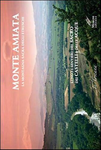 Monte Amiata, la montagna sacra degli etruschi. Lungo i sentieri del sacro e dei Castelli delle Acque Leisure, Home & Garden