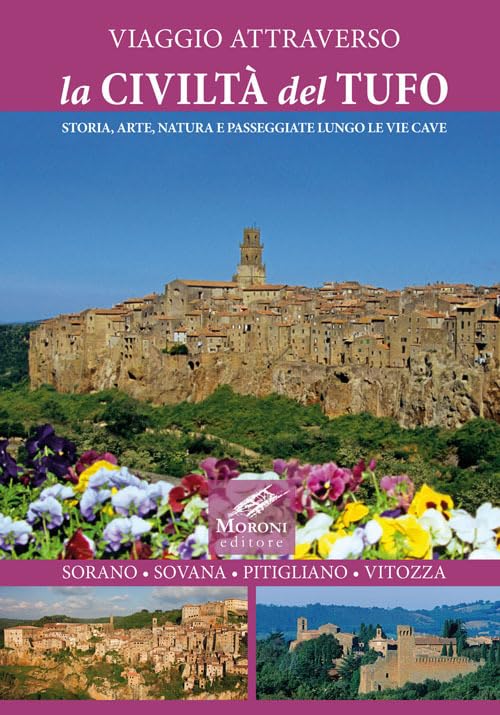 Viaggio attraverso la civiltà del tufo. Storia, arte, natura e passeggiate lungo le Vie Cave. Sorano, Sovana, Pitigliano, Vitozza (Guida turistica) Leisure, Home & Garden