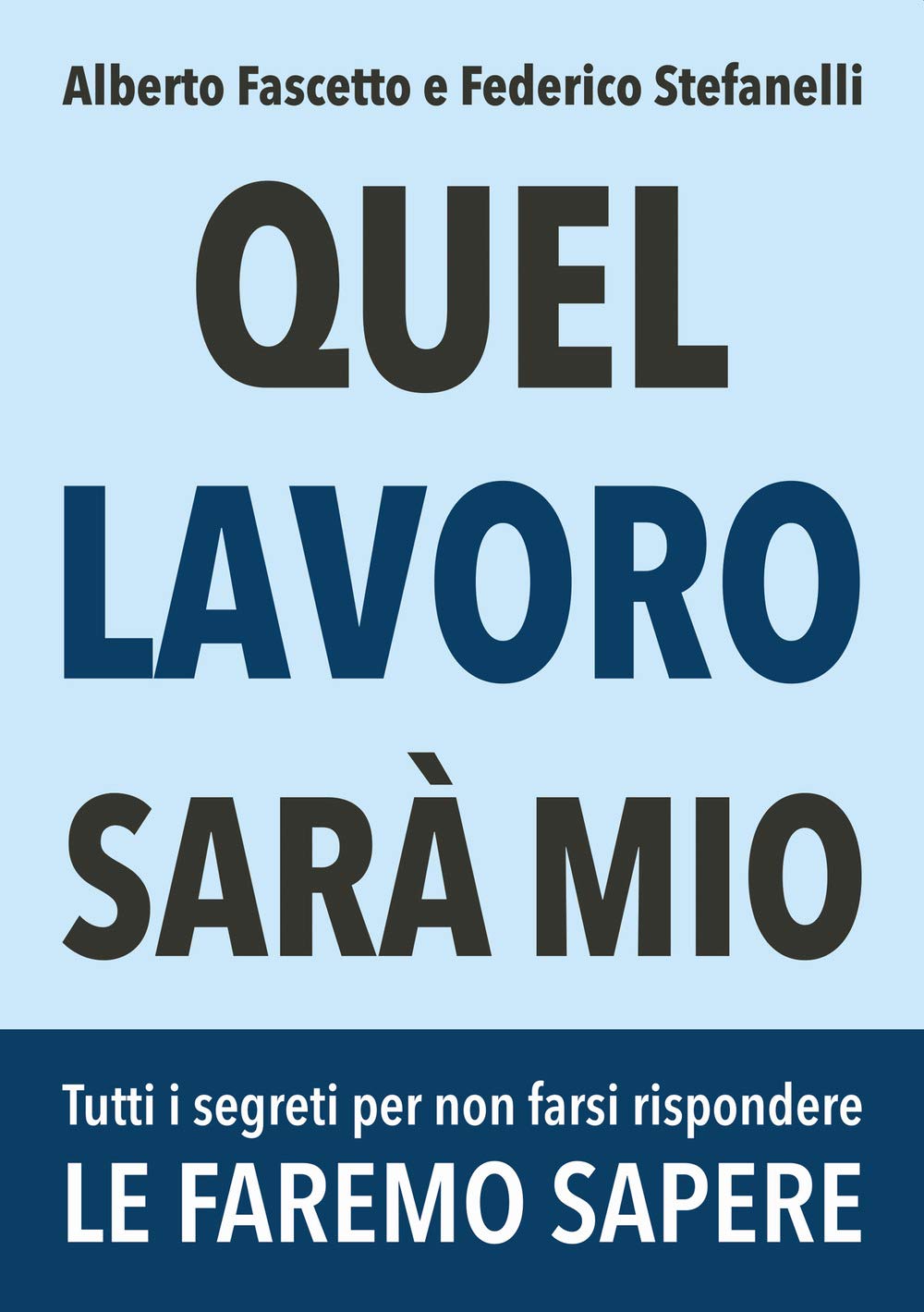 Quel lavoro sarà mio: Tutti i segreti per non farsi rispondere "le faremo sapere" Business, Finance & Career