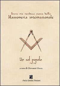 Breve ma veridica storia della massoneria internazionale. Un sol popolo (Studi massonici) Books