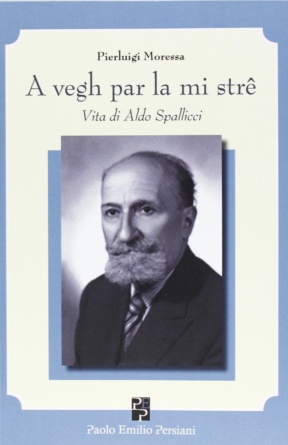 A vegh par la mi strê. Vita di Aldo Spallicci Contemporary literature
