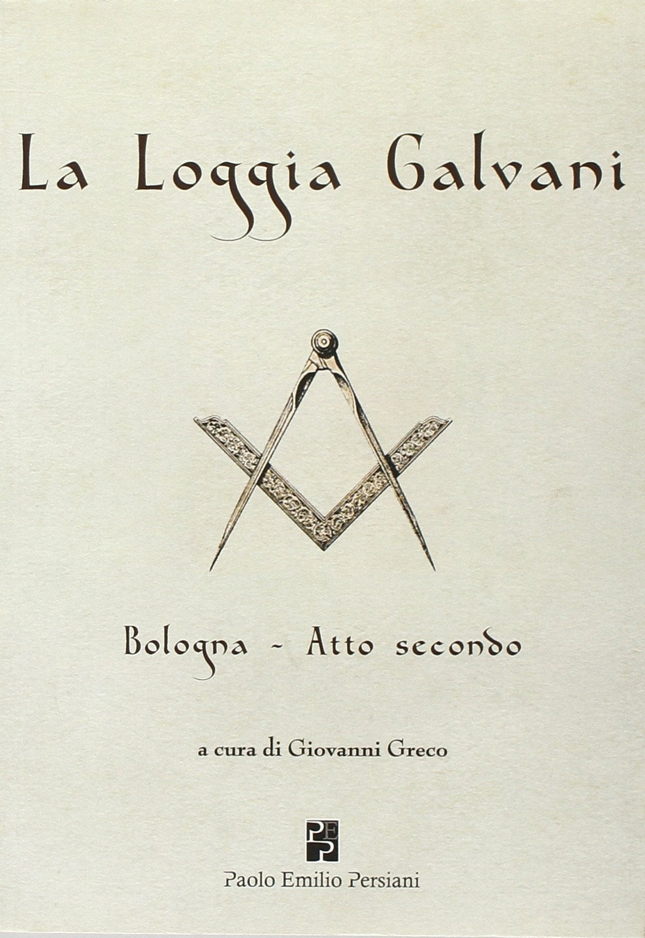La loggia Galvani. Bologna. Atto secondo (Studi massonici) Books