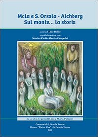 Mala e Sant'Orsola. Aichberg. Sul monte... la storia Leisure, Home & Garden