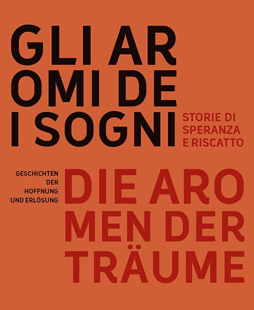 Gli aromi dei sogni. Storie di speranza e riscatto-Die aromen der Träume. Geschichten der Hoffnung und Erlösung. Ediz. bilingue Books