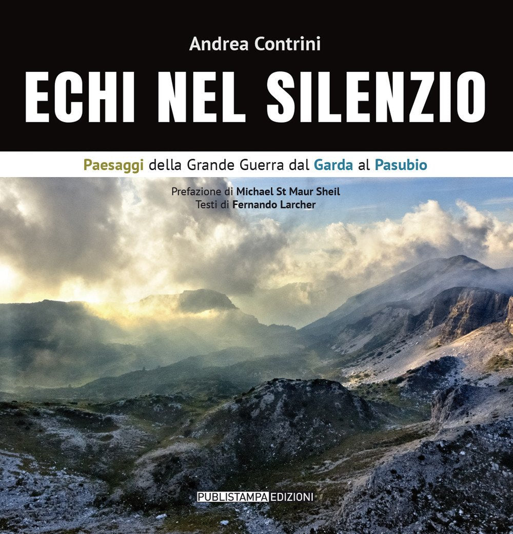 Echi nel silenzio. Paesaggi della Grande Guerra dal Garda al Pasubio. Ediz. italiana e inglese Travel