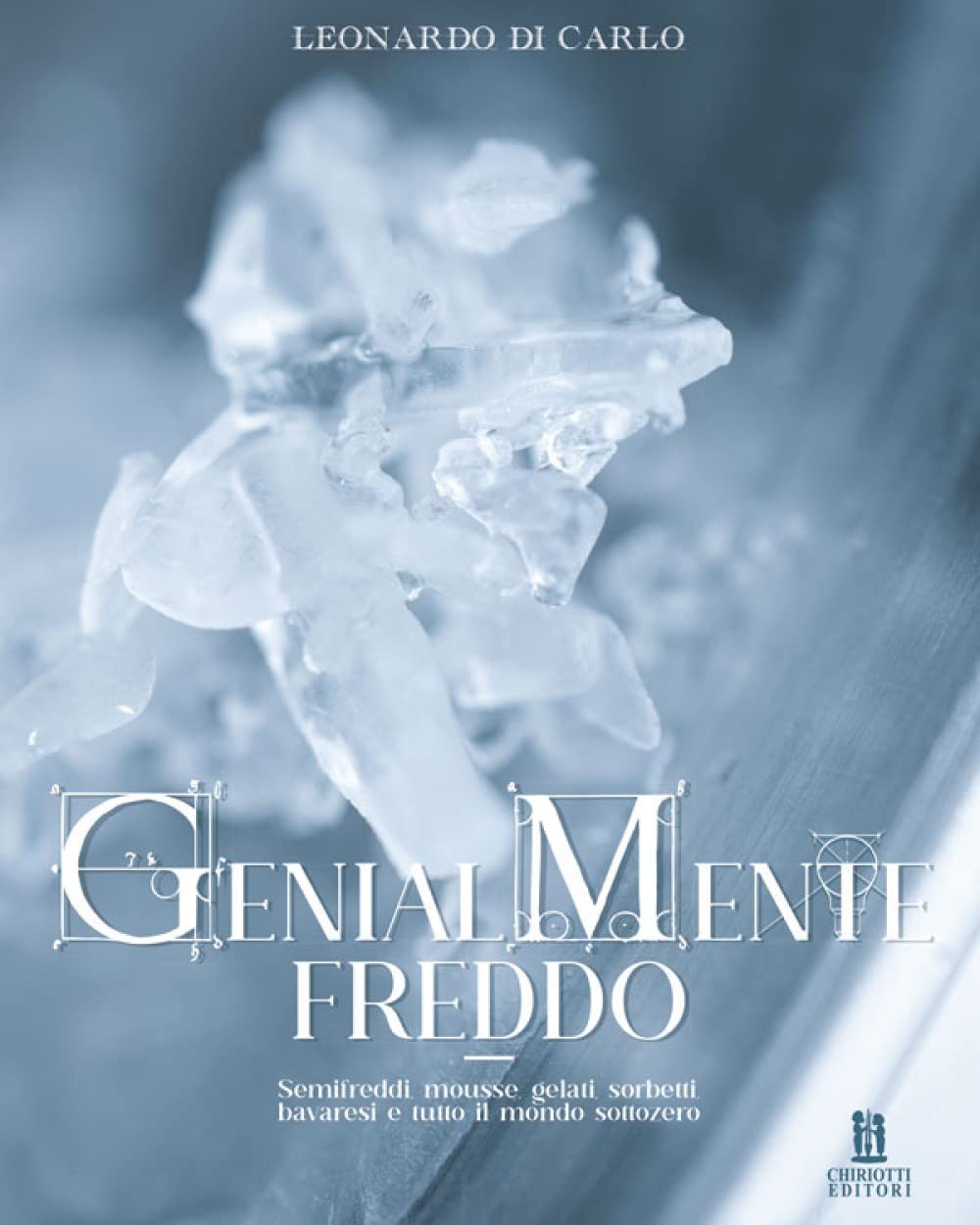 Genialmente freddo. Semifreddi, mousse, gelati, sorbetti, bavaresi e tutto il mondo sottozero Leisure, Home & Garden