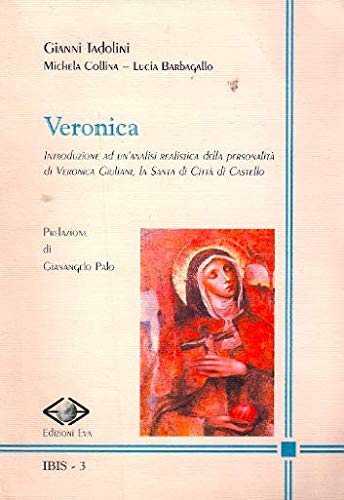Veronica. Introduzione ad un'analisi realistica della personalità di Veronica Giuliani, la santa di città di Castello (Ibis) Politics & History