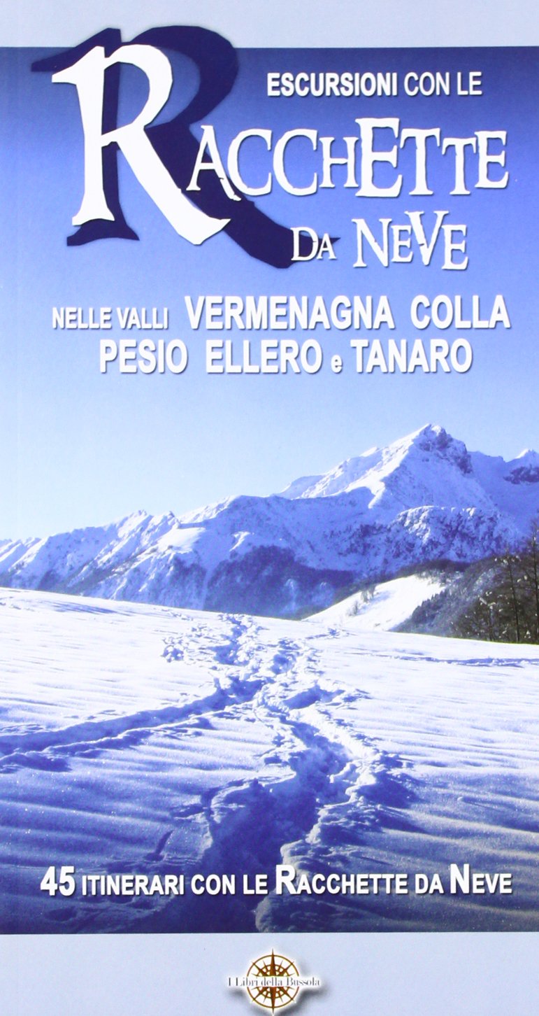 Escursioni con le racchette da neve nelle valli Vermenagna, Colla, Pesio, Ellero e Tanaro. 45 itinerari con le racchette da neve Leisure, Home & Garden