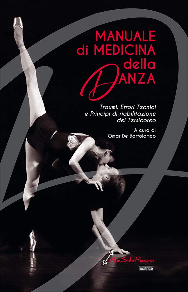 Manuale di medicina della danza. Traumi, errori tecnici e principi di riabilitazione del tersicoreo Medicine