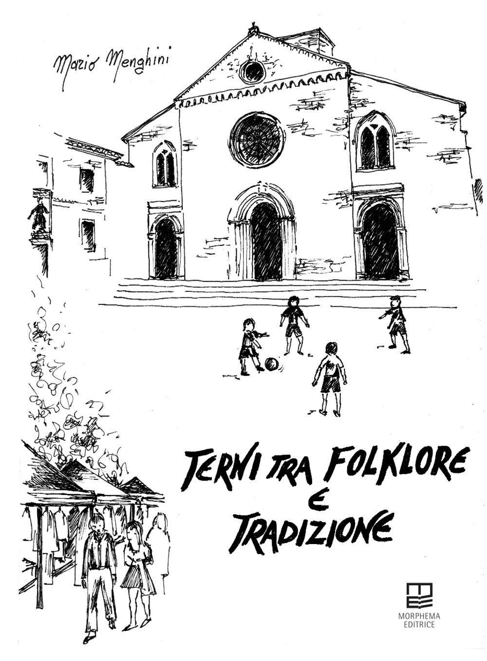 Terni tra folklore e tradizioni. Giochi, feste, superstizioni, fiabe, leggende, canti, balli, conte, filastrocche, scioglilingua, indovinelli, ninne nanne (Studi e ricerche locali) Books