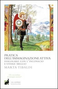 Pratica dell'immaginazione attiva. Dialogare con l'inconscio e vivere meglio book