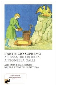 L'artificio supremo. Alchimia e palingenesi nei tre regni della natura book