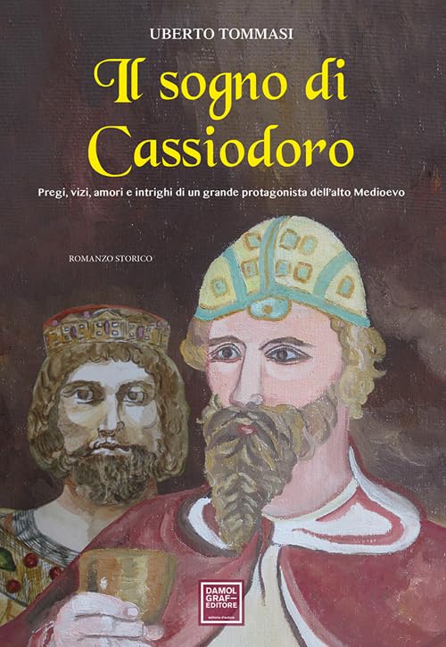 Il sogno di Cassiodoro. Pregi, vizi, amori e intrighi di un grande protagonista dell'Alto Medioevo book