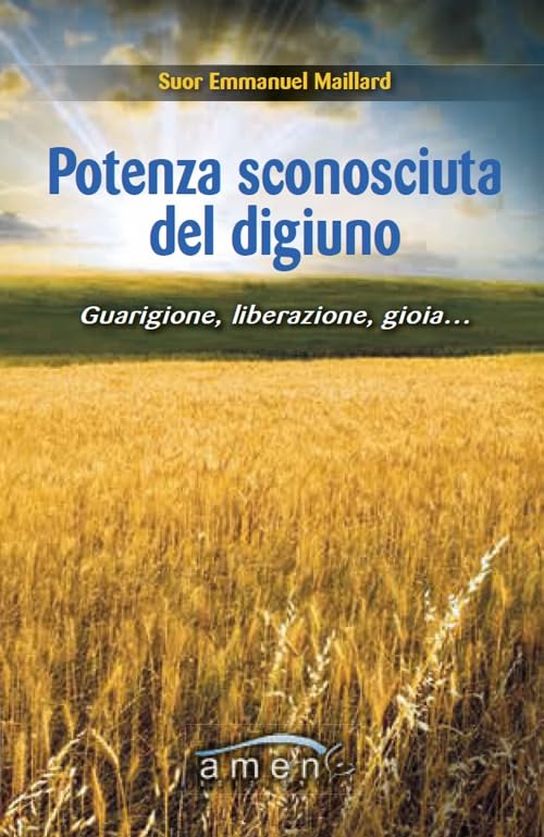 Potenza sconosciuta del digiuno. Guarigione, liberazione, gioia.... Religion & Esotericism
