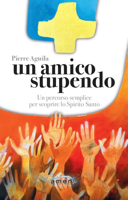 Un amico stupendo. Un percorso semplice per scoprire lo Spirito Santo Religion & Esotericism