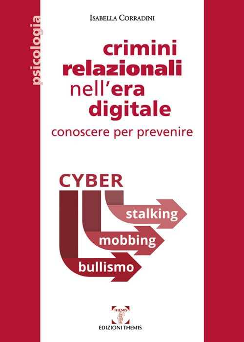 Crimini relazionali nell'era digitale. Conoscere per prevenire. Cyber mobbing, stalking, bullismo book