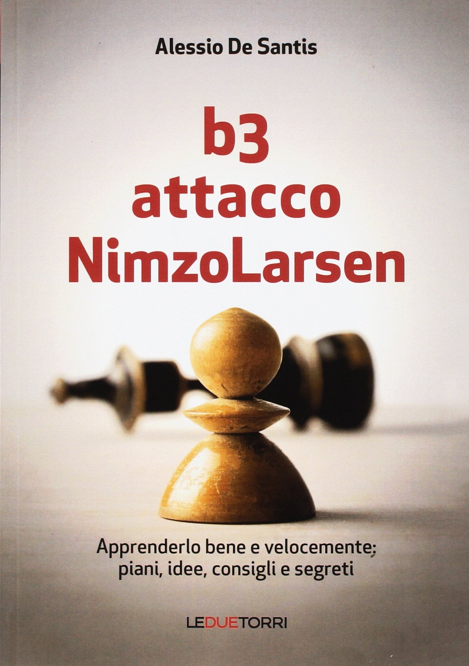 B3 Attacco NimzoLarsen. Apprenderlo bene e velocemente: piani, idee, consigli, segreti Leisure & Fun