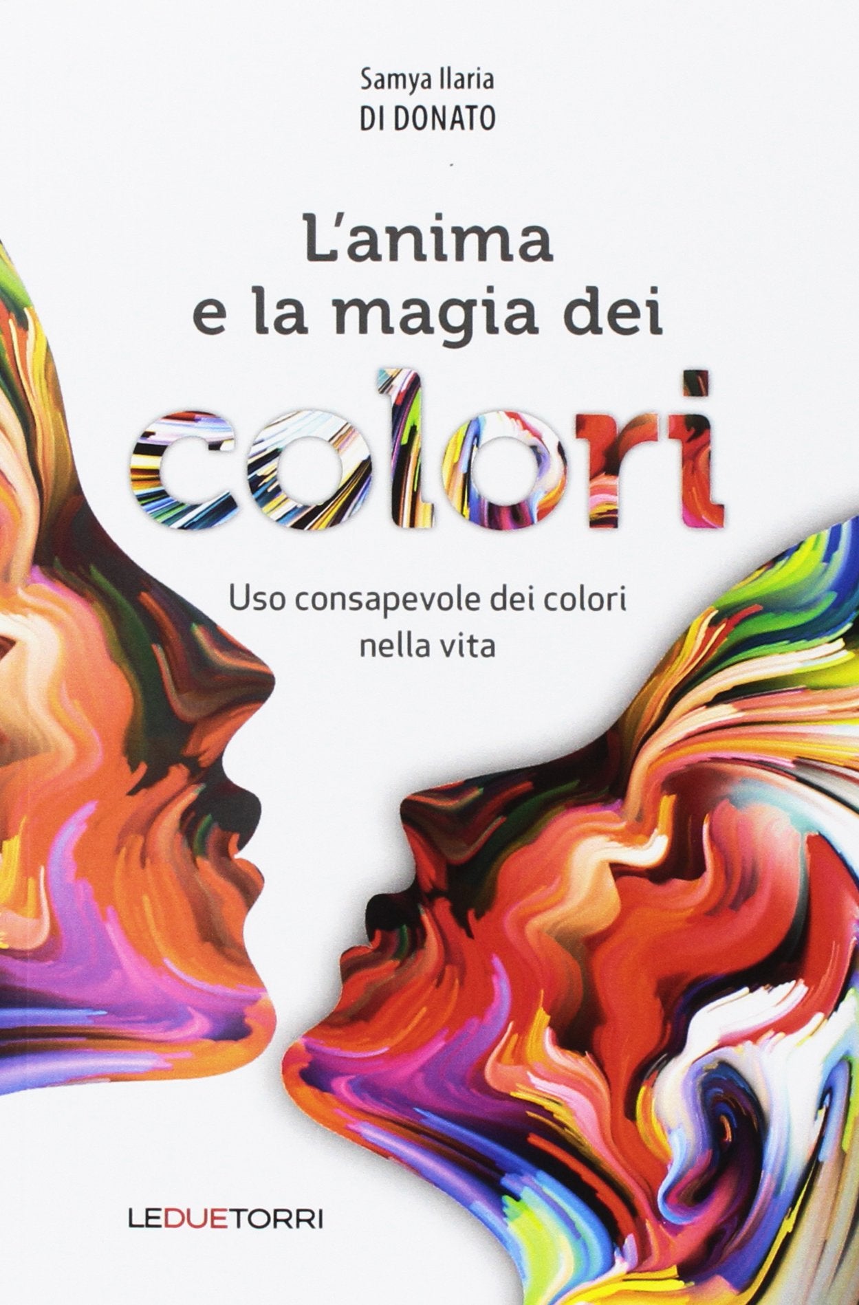 L'anima e la magia dei colori. Uso consapevole dei colori nella vita book