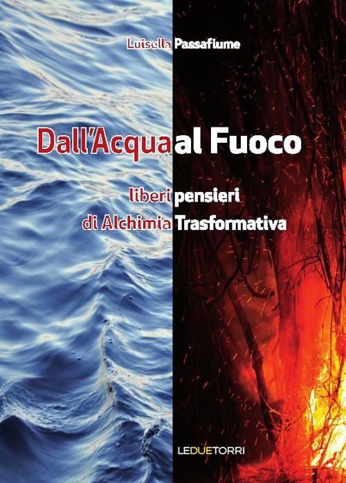 Dall'acqua al fuoco. Liberi pensieri di alchimia trasformativa book