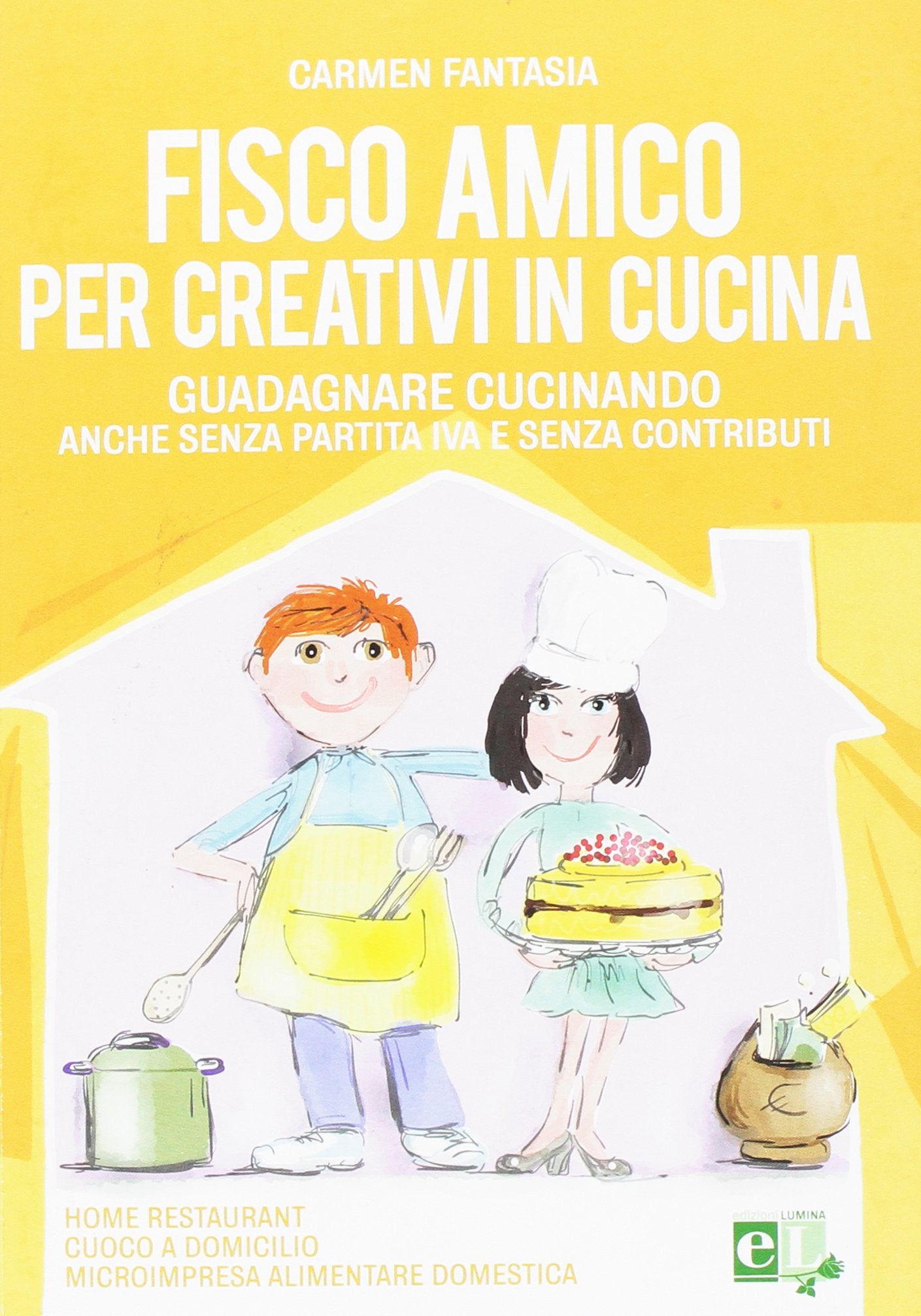 Fisco amico per creativi in cucina. Guadagnare cucinando anche senza partita IVA e senza contributi book