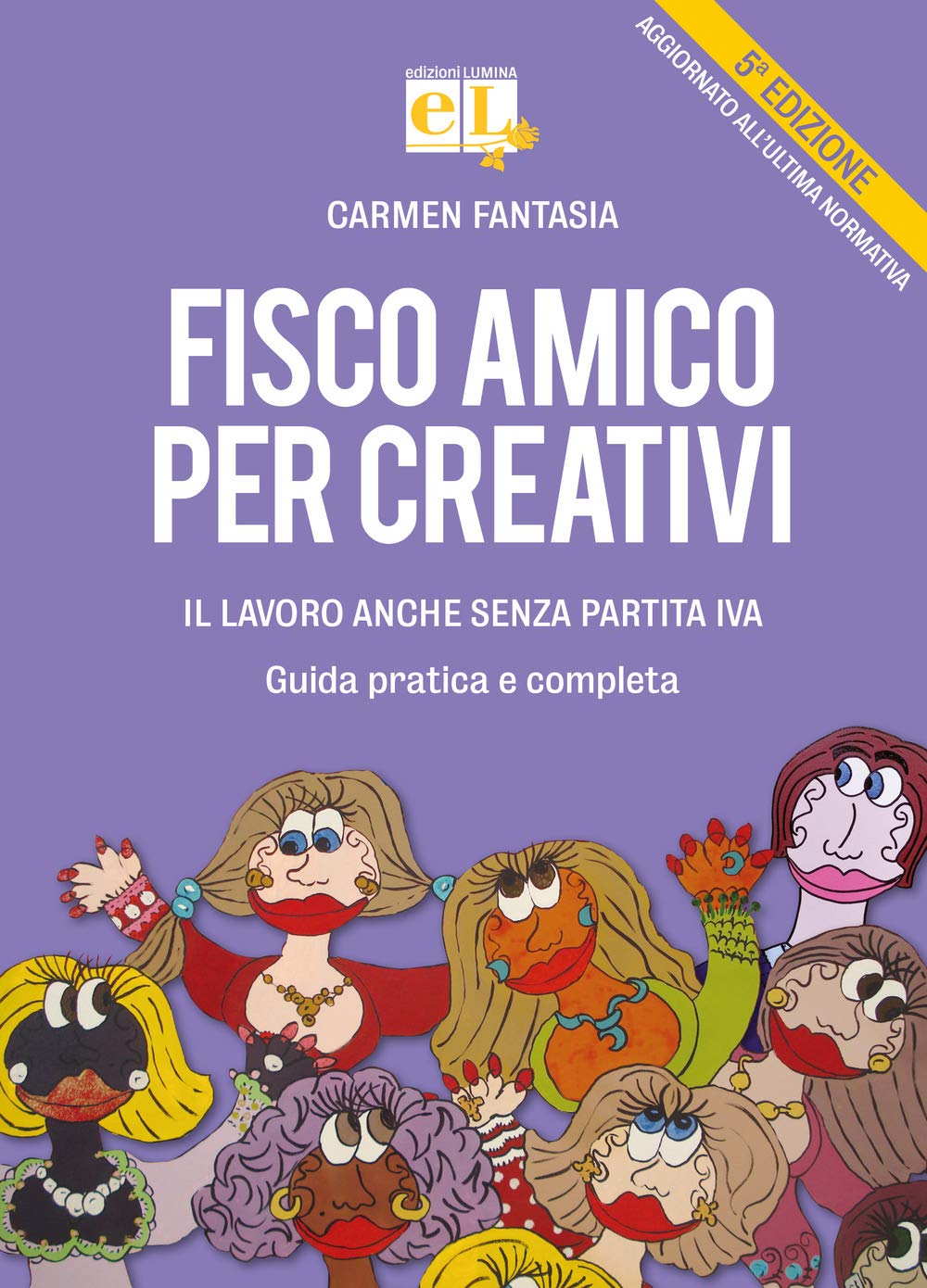 Fisco amico per creativi. Il lavoro anche senza partita IVA. Guida pratica e completa book