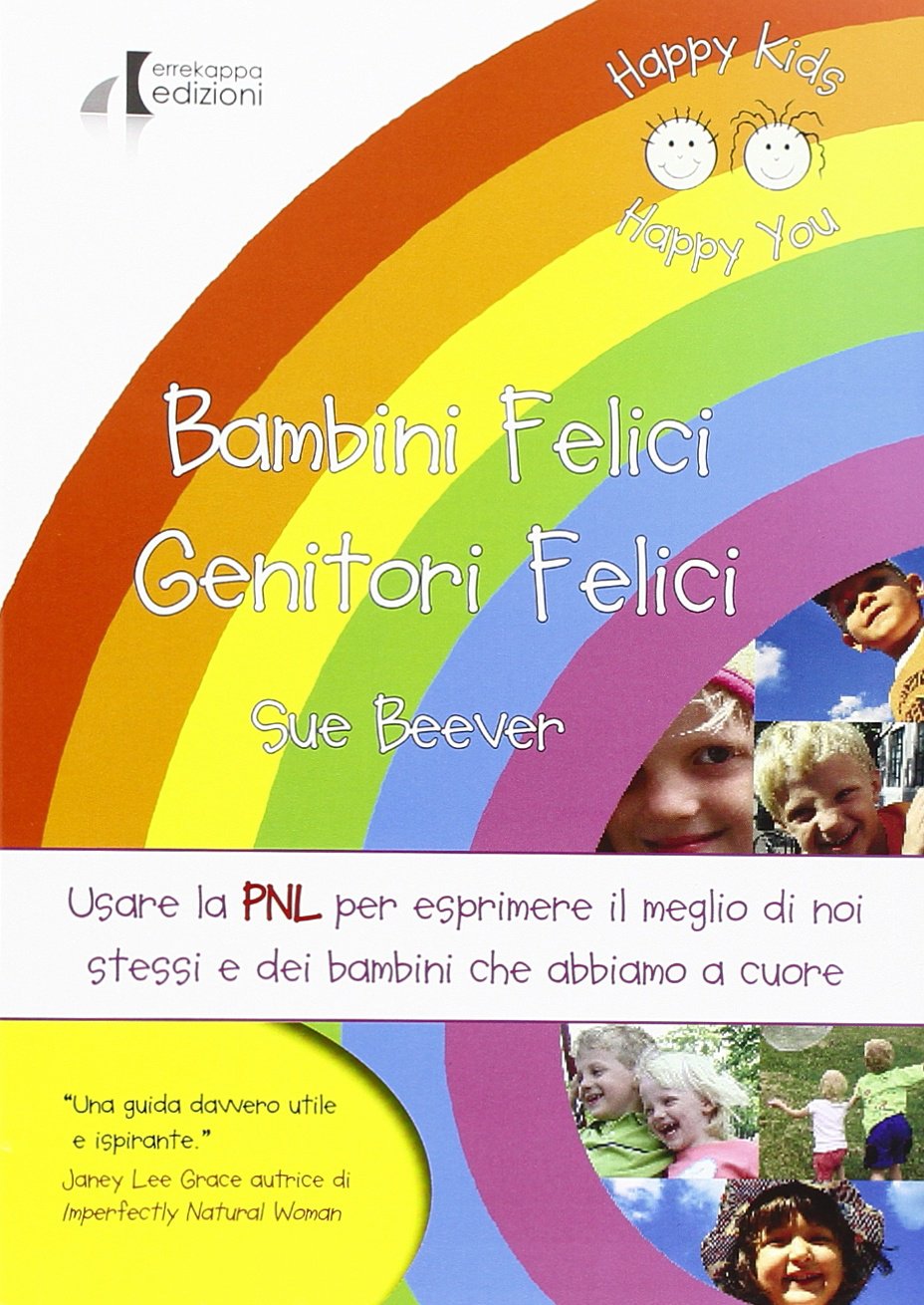 Bambini felici genitori felici. Usare la PNL per esprimere il meglio di noi stessi e dei bambini che abbiamo a cuore book