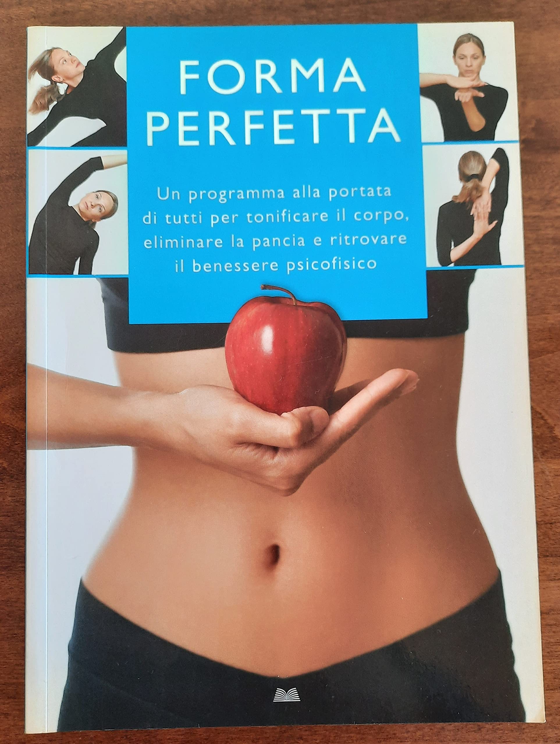 Forma perfetta. Un programma alla portata di tutti per tonificare il corpo, eliminare la pancia e ritrovare il benessere psicofisico Health, Nutrition & Fitness