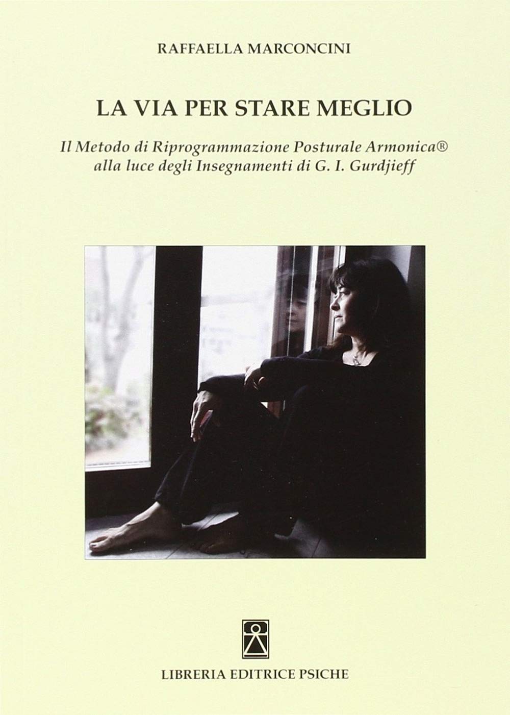 La via per stare meglio. Il metodo di riprogrammazione posturale armonica alla luce degli insegnamenti di G. I. Gurdjieff book