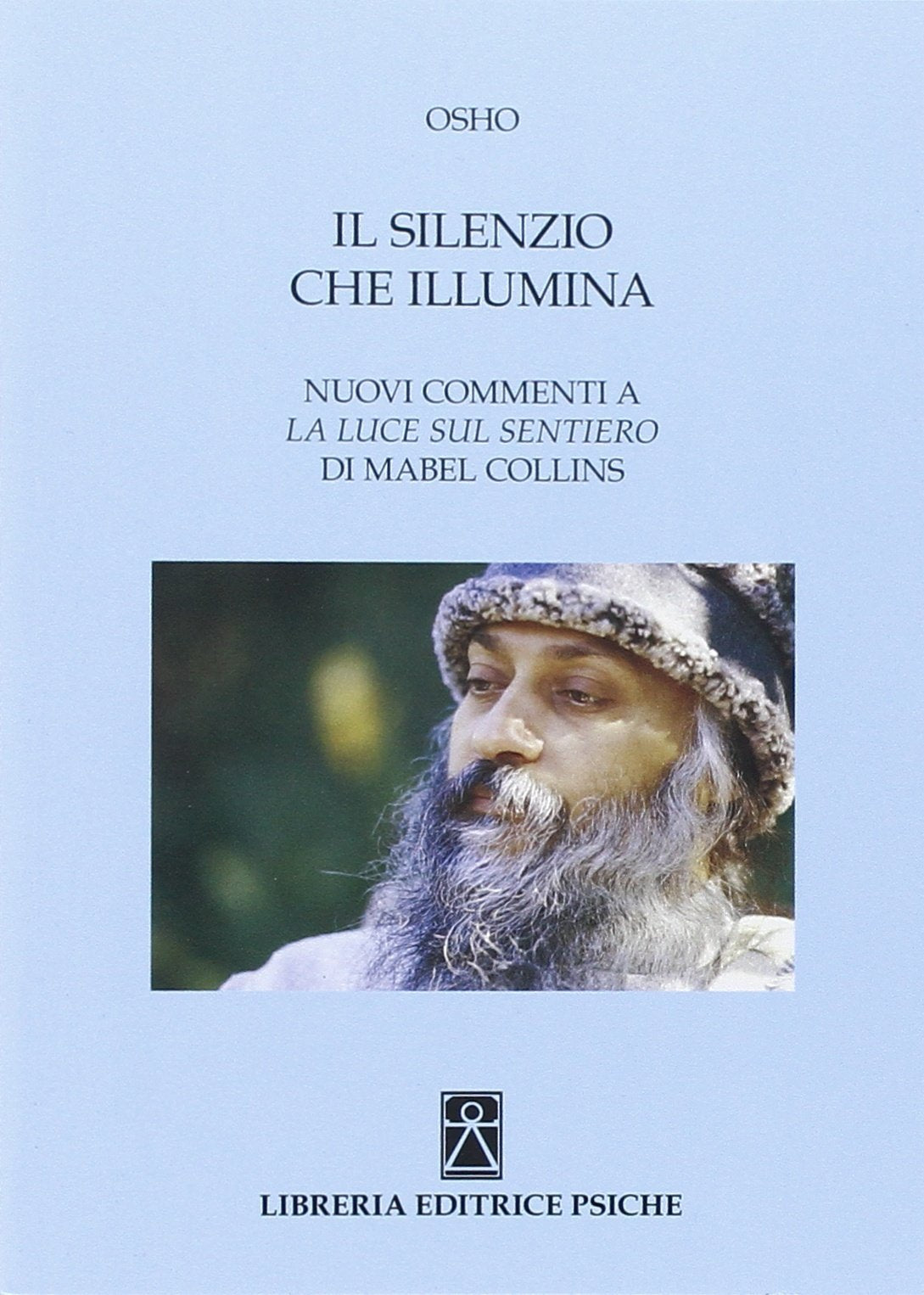 Il silenzio che illumina. Nuovi commenti a «La luce sul Sentiero» di Mabel Collins (Opere di Osho) Religion & Esotericism