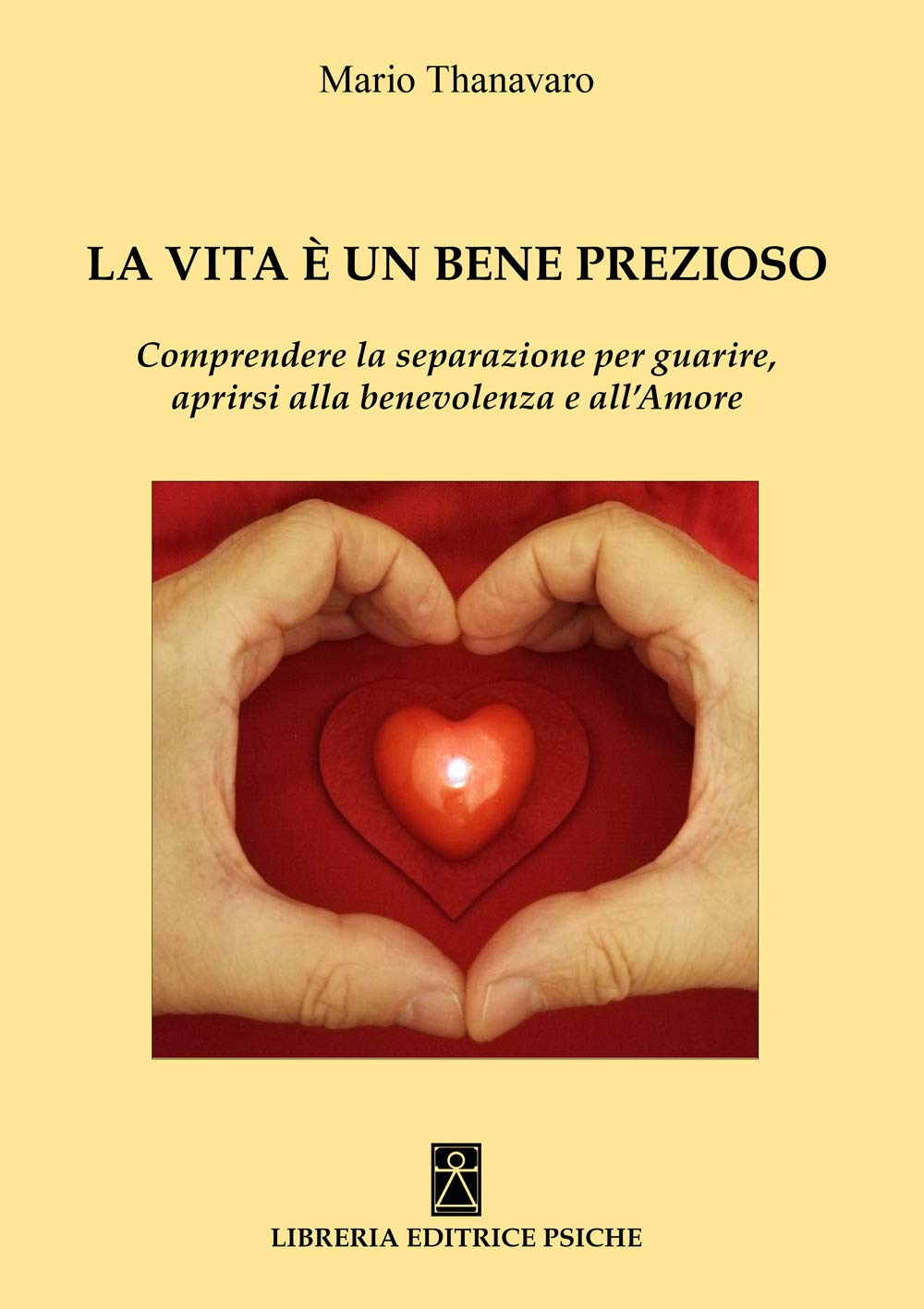La vita è un bene prezioso. Comprendere la separazione per guarire, aprirsi alla benevolenza e all'amore Religion & Esotericism