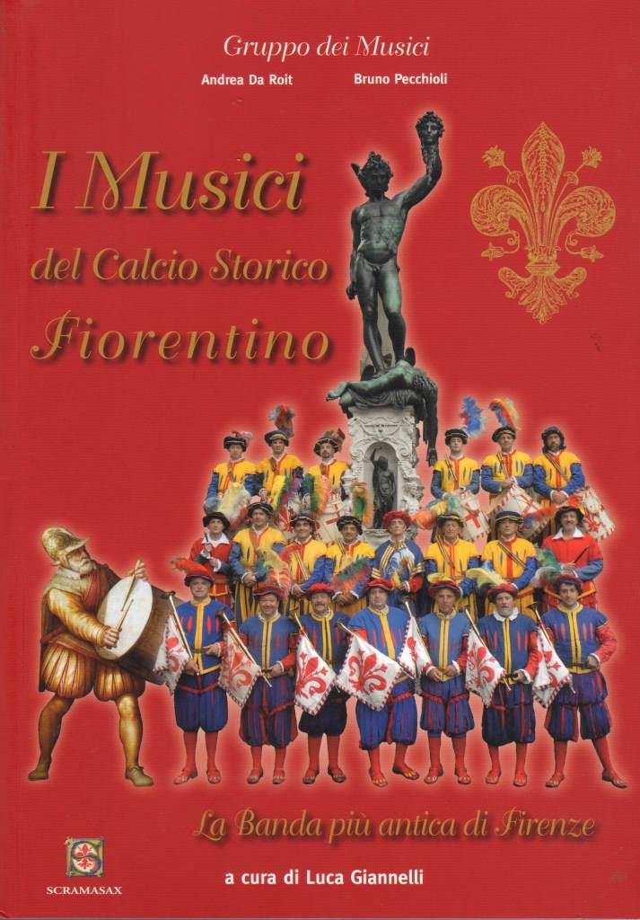 I Musici del Calcio Storico Fiorentino La Banda più antica di Firenze. Books