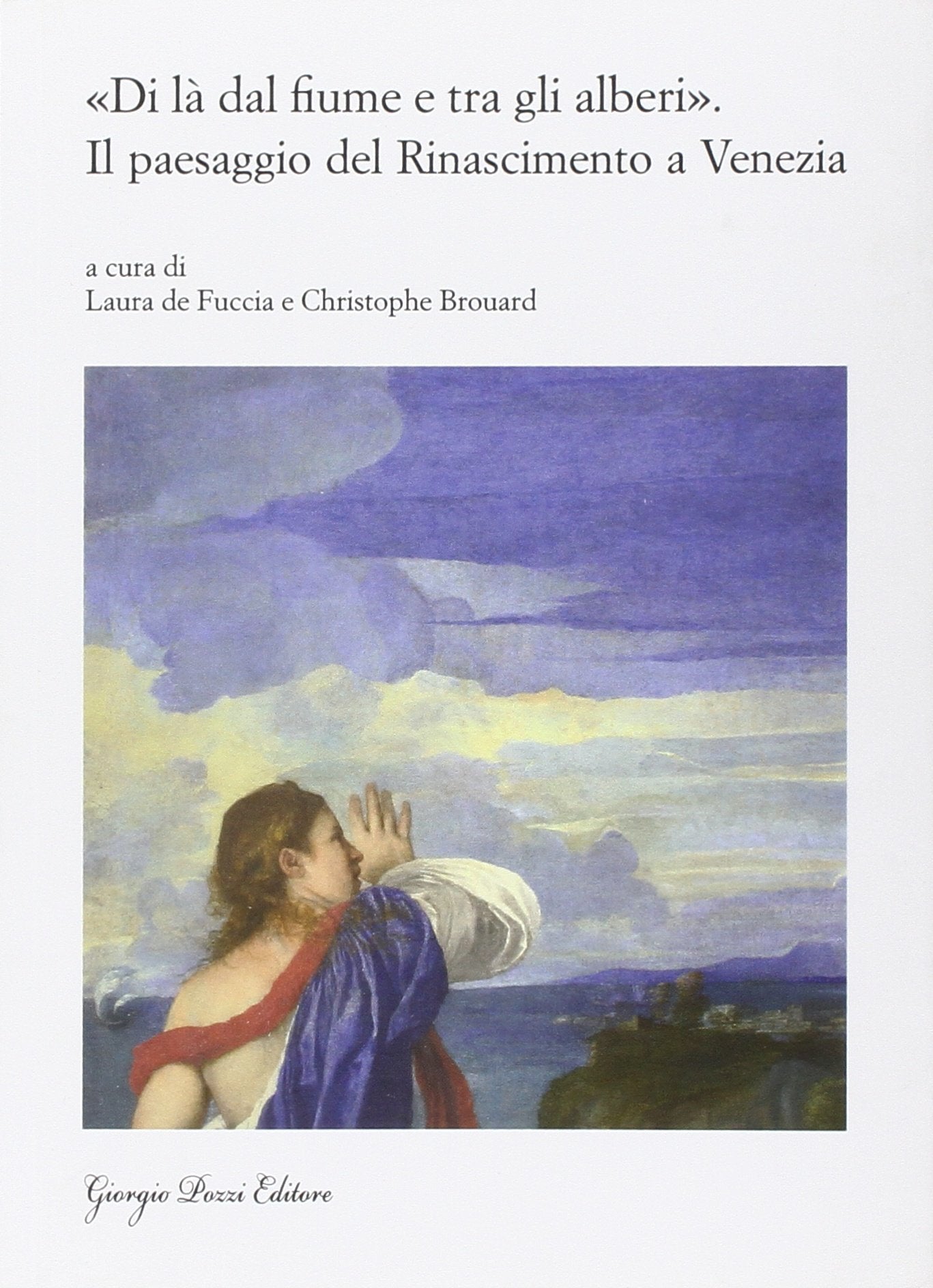 «Di là dal fiume e tra gli alberi». Il paesaggio del Rinascimento a Venezia. Nascita e fortuna di un genere artistico (secoli XV-XVII) Film, Art & Culture