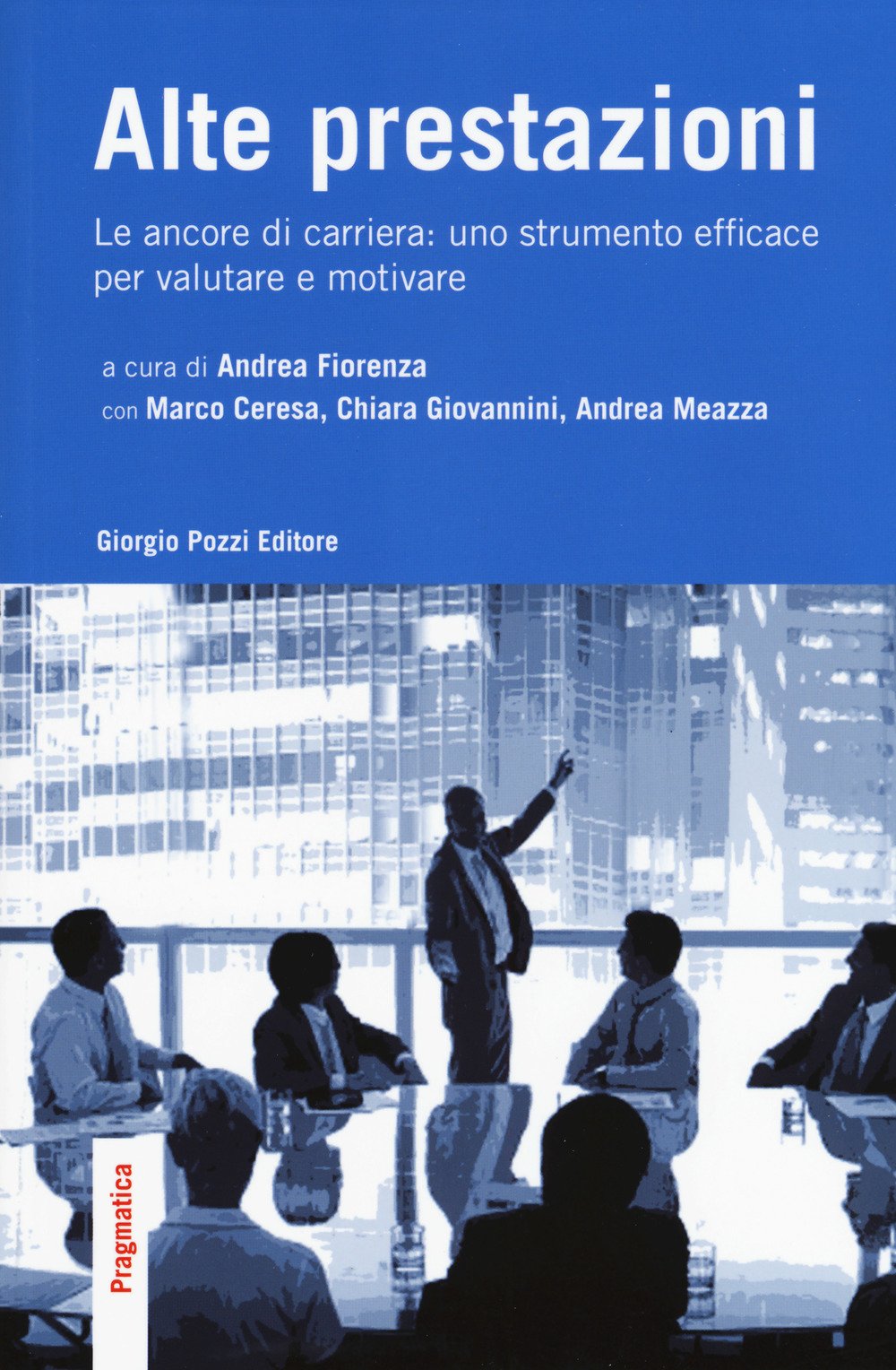 Alte prestazioni. Le ancore di carriera: uno strumento efficace per valutare e motivare (Pragmatica) Business, Finance & Career