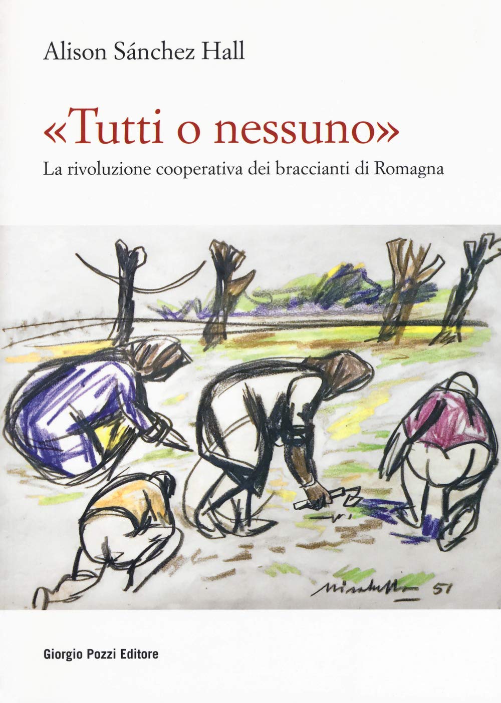 «Tutti o nessuno». La rivoluzione cooperativa dei braccianti di Romagna (Miscellanea) Social Sciences