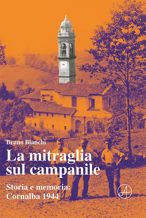 La mitraglia sul campanile. Storia e memoria: Cornalba 1944 book