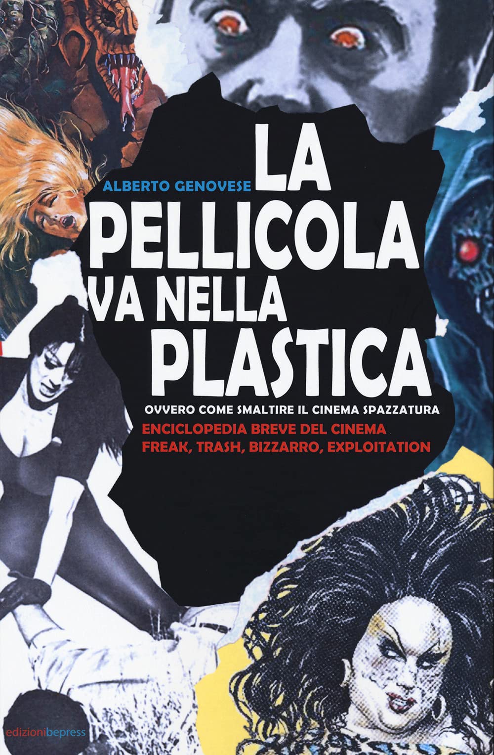 La pellicola va nella plastica. Ovvvero come smaltire il cinema spazzatura. Enciclopedia breve del cinema freak, trash, bizzarro, exploitation Film, Art & Culture