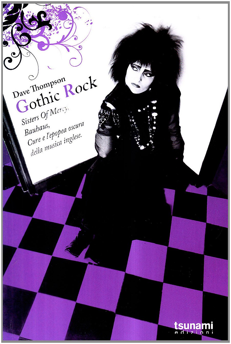 Gothic rock. Sister of mercy, Buhaus, Cure e l'epopea oscura della musica book
