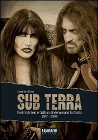 Sub terra. Rock estremo e cultura underground in Italia. 1977-1998 Arts & Music